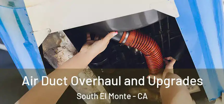 Air Duct Overhaul and Upgrades South El Monte - CA
