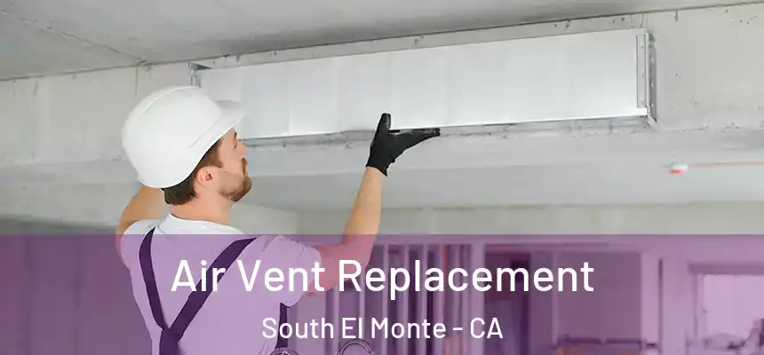 Air Vent Replacement South El Monte - CA