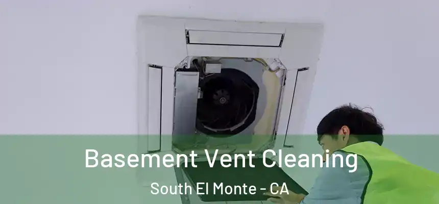  Basement Vent Cleaning South El Monte - CA