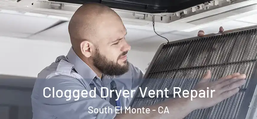  Clogged Dryer Vent Repair South El Monte - CA