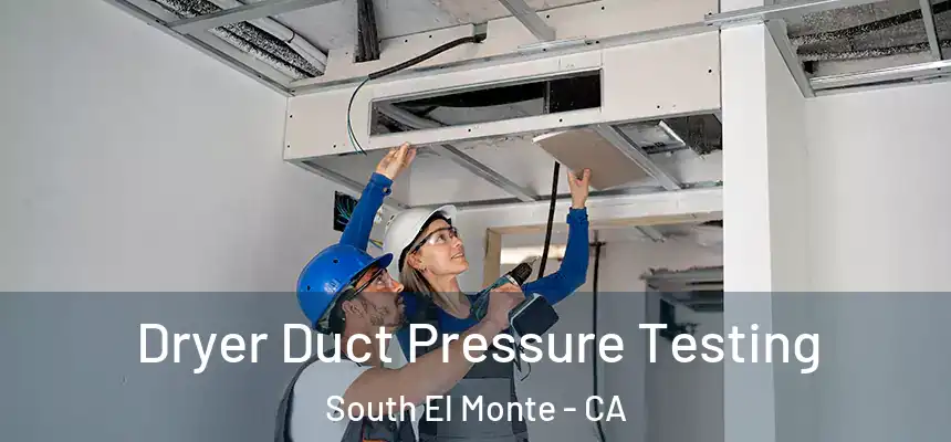 Dryer Duct Pressure Testing South El Monte - CA