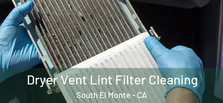  Dryer Vent Lint Filter Cleaning South El Monte - CA