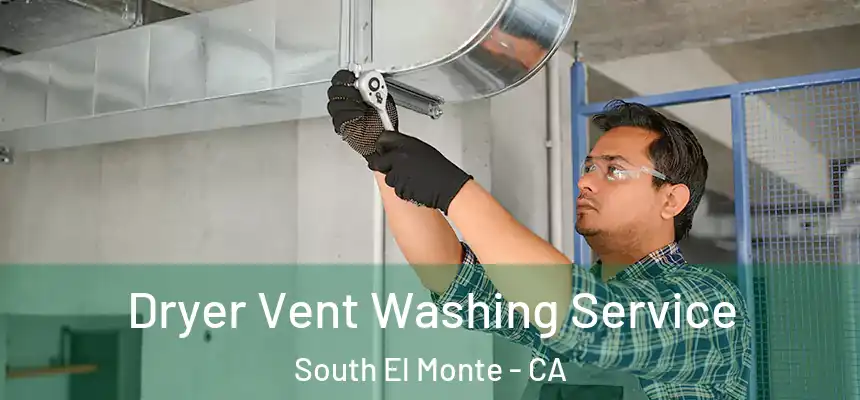 Dryer Vent Washing Service South El Monte - CA