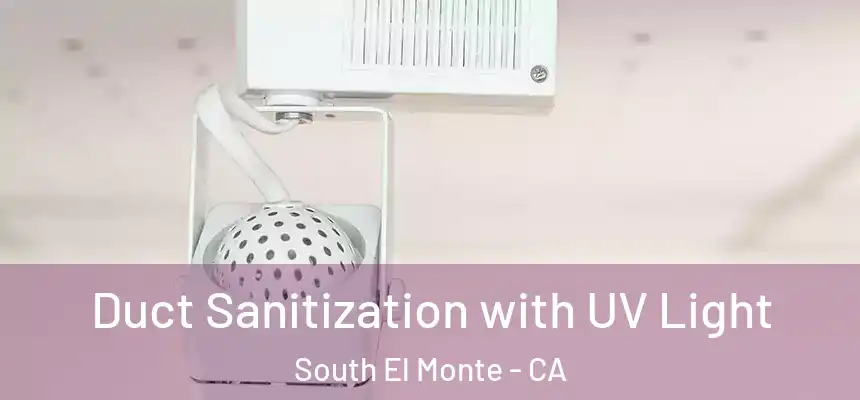  Duct Sanitization with UV Light South El Monte - CA