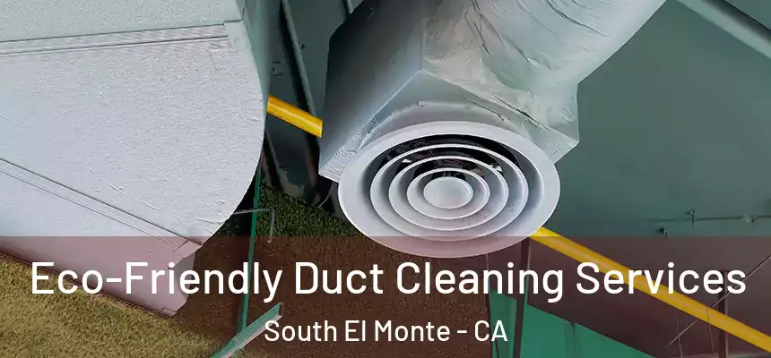  Eco-Friendly Duct Cleaning Services South El Monte - CA