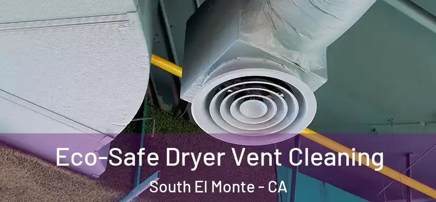 Eco-Safe Dryer Vent Cleaning South El Monte - CA
