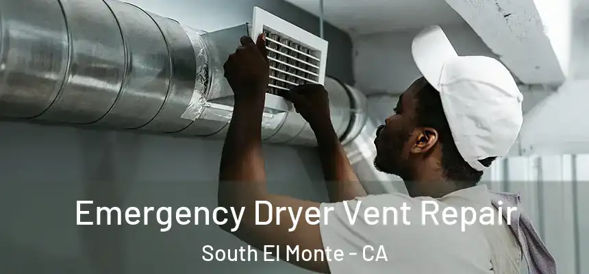  Emergency Dryer Vent Repair South El Monte - CA