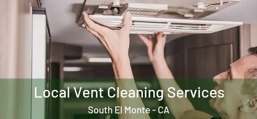 Local Vent Cleaning Services South El Monte - CA