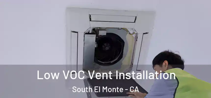  Low VOC Vent Installation South El Monte - CA