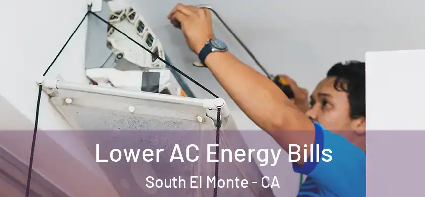 Lower AC Energy Bills South El Monte - CA