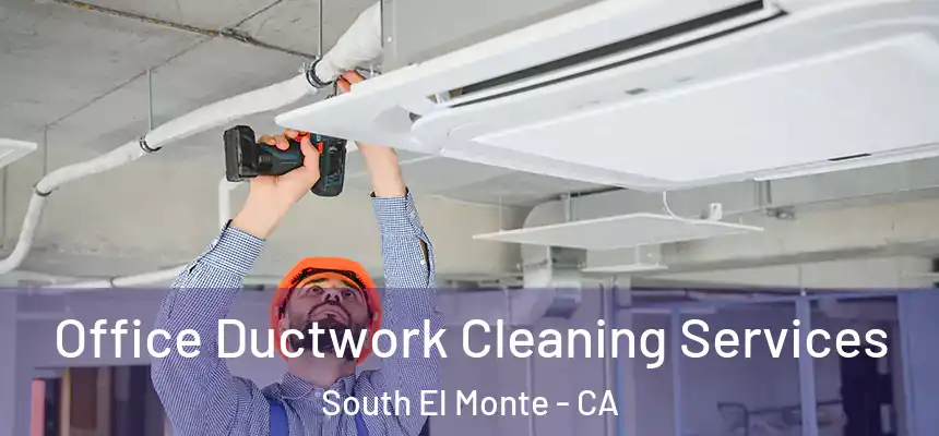 Office Ductwork Cleaning Services South El Monte - CA