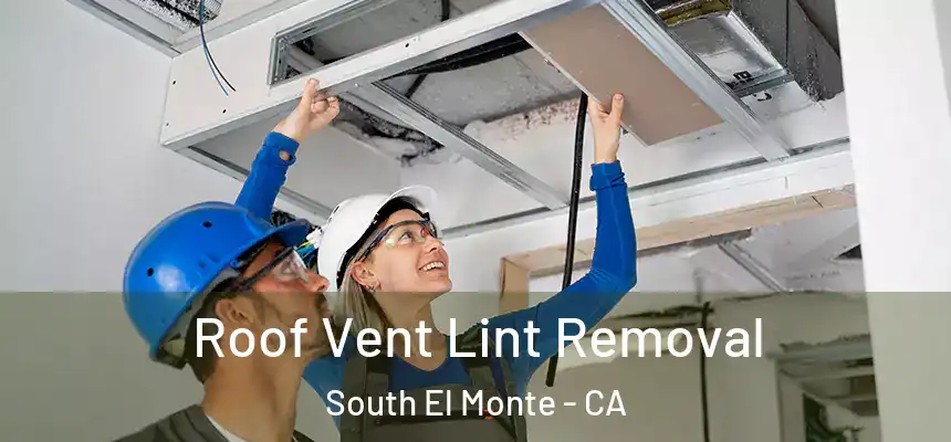 Roof Vent Lint Removal South El Monte - CA