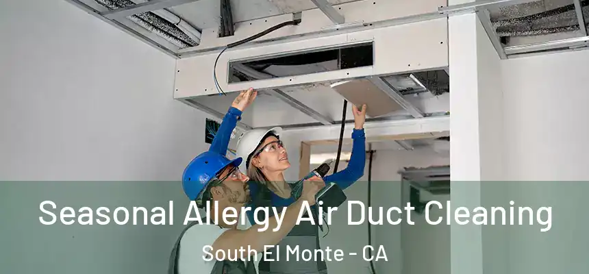 Seasonal Allergy Air Duct Cleaning South El Monte - CA
