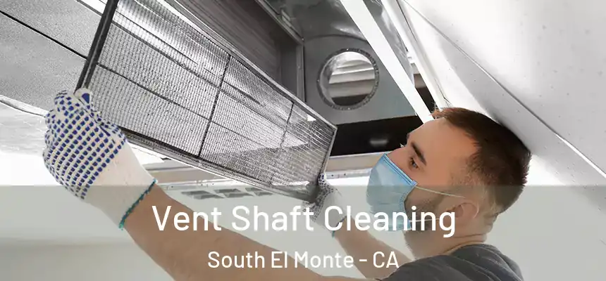 Vent Shaft Cleaning South El Monte - CA